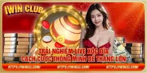 Trải nghiệm Live xóc đĩa – Cách cược thông minh để thắng lớn