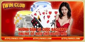 Hướng dẫn cá cược Baccarat online dễ hiểu cho người mới