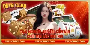 Trải nghiệm app tài xỉu iWin – Chơi mọi lúc mọi nơi