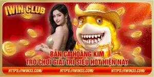 Bắn cá Hoàng Kim – Trò chơi giải trí siêu hot hiện nay